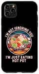 Coque pour iPhone 11 Pro Max Hot Pot rétro « I'm Not Ignoring You I'm Just Eating Hot Pot »