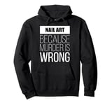 Nail art because murder is wrong funny Pullover Hoodie