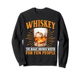 Whiskey The Magic Brown Water For Fun People Sweatshirt