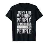 Coffee Tee I Don't Like Morning People Or Mornings Or People T-Shirt