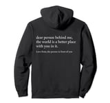 dear person behind me the world is a better place with you Pullover Hoodie