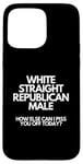 iPhone 15 Pro Max White Straight Republican Male How Else Can I Piss You Off Case