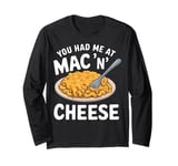 You Had Me at Mac 'n' Cheese Long Sleeve T-Shirt