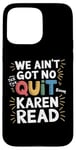 iPhone 15 Pro Max Free Karen Read We Ain't Got No Quit FKR Free Karen Read Case