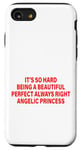 iPhone SE (2020) / 7 / 8 it's so hard being a beautiful perfect always right princess Case