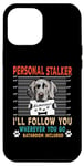 Coque pour iPhone 12 Pro Max Personal Stalker Dog Weimaraner I Will Follow You Dog Lover