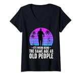 Womens It's Weird Being The Same Age As Old People Funny Vintage V-Neck T-Shirt