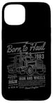 Coque pour iPhone 15 Plus Born to Haul Semi-Truck Semi-remorque Driver Design