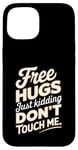 Coque pour iPhone 15 Free Hugs Just Kidding Don't Touch Me T-shirt graphique sarcastique