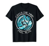 Catch The Wind Feel Alive Windsurfing Adventure T-Shirt