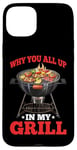 iPhone 15 Plus Why You All Up In My Grill BBQ Chef Humor - Case