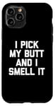 Coque pour iPhone 11 Pro I Pick My Butt & I Smell It – Inscription amusante sarcastique fantaisie