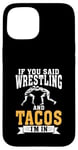 Coque pour iPhone 15 Si vous avez dit Wrestling and Tacos, je suis dans Sport Coach Wrestling.