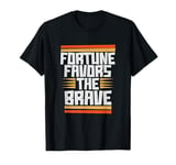 Fortune Favors The Brave T-Shirt