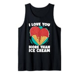 I Love You More Than Ice Cream Loves Gelato Sweets Ice Cream Tank Top