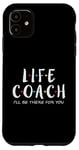 iPhone 11 Life Coach I'll Be There for You, Gift for Life Coaches Case