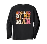 Spoiled By My Blue Collar Man Blue Collar wife (on back) Long Sleeve T-Shirt