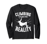 Climbing Is My Break From Reality Climber Long Sleeve T-Shirt