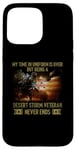 iPhone 15 Pro Max VETERAN Being A Desert Storm Veteran Never Ends Case