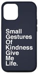 iPhone 12/12 Pro Small Gestures of Kindness Give Me Life Quote Case