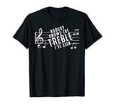 Nobody Knows The Treble Funny Song Lyrics Trouble Pun Music T-Shirt