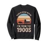 Please Be Patient With Me I'm From The 1900s Vintage Retro Sweatshirt