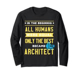 Only the best became architects Long Sleeve T-Shirt