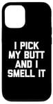 Coque pour iPhone 12/12 Pro I Pick My Butt & I Smell It – Inscription amusante sarcastique fantaisie