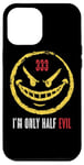 iPhone 12 Pro Max 333 I'm Only Half Evil Funny Sarcastic Saying Humor Case