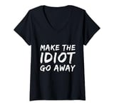 Womens Make The Idiot Go Away Idiot V-Neck T-Shirt