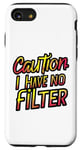 iPhone SE (2020) / 7 / 8 Caution i have no filter. funny cool humor novelty graphic Case