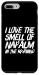 iPhone 7 Plus/8 Plus Funny Text Saying I Love The Smell Of Napalm In The Morning Case