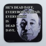 EVERYBODY IS DEAD DAVE - Red Dwarf Coaster / Bar Mat - Sturdy, Gloss, Original