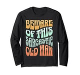 Old Man Sarcasm Old Man Sarcastic Old Man Long Sleeve T-Shirt