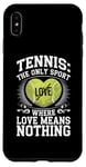 iPhone XS Max Tennis The Only Sport Where Love Means Nothing Case