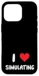 Coque pour iPhone 16 Pro I Love Simulating - Simulateur de jeux vidéo pour jeux vidéo sur PC