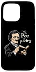 iPhone 15 Pro Max I Put The Poe In Poetry | For A Poet | Funny Edgar Allan Poe Case