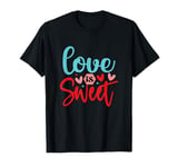 Love Is Sweet Funny Valentines Day T-Shirt