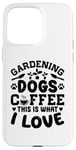 Coque pour iPhone 15 Pro Max Gardening Dogs Coffee This Is What I Love Jardinage