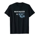 Manchester Is Blue Funny City Supporter Slogan T-Shirt