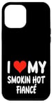 Coque pour iPhone 12 Pro Max I Love My Smoking Hot Fiance – Cœur – Engagement engagé