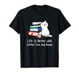 Life Is Better with Coffee Cats And Books Funny Book Lover T-Shirt