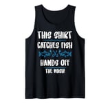 Fishing Humor This Catches Fish Hands off The Wash Fisherman Tank Top