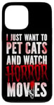 iPhone 13 Pro Max Scary Horror Movie I Just Want To Pet Cats And Watch Case