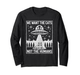 We Want the Cats, Not the Humans, Funny Cat Alien Abduction Long Sleeve T-Shirt