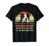 Every Snack You Make Border Collie Dog Mom Dog Dad Retro T-Shirt