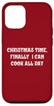 iPhone 12/12 Pro Christmas Time, Finally I Can Cook All Day Case