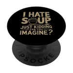 Vintage I Hate Soup Just Kidding Can You Imagine funny PopSockets Adhesive PopGrip