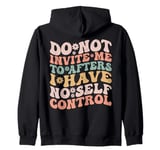 Do Not Invite Me To Afters I Have No Self Control (ON BACK) Zip Hoodie