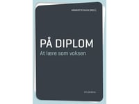 På Diplom. At Lære Som Voksen | Karen Egedal Andreasen Henriette Duch Karin Hartje Jakobsen Bodil Lomholt Husted Bente Lausch Birthe Lund Bjarne Wahlgren | Språk: Danska